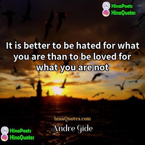Andre Gide Quotes | It is better to be hated for